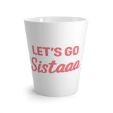 Cheerful Latte Mug for Supportive Sisters, Perfect Gift for Celebrations, Let's Go Sista, Coffee Lovers, Friendship, Motivational Quotes