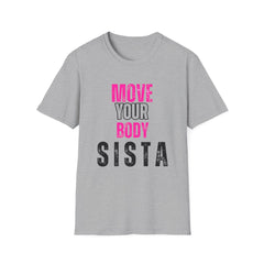 Move Your Body Sista Unisex Softstyle T-Shirt | Motivational Tee, Fitness Shirt, Gift for Sisters, Workout Apparel, Casual Wear