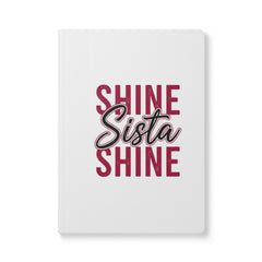Empowering Softcover Journal - Shine Sista Shine, Motivational Notebook, Gift for Her, Inspirational Writing, Self-Care Journal