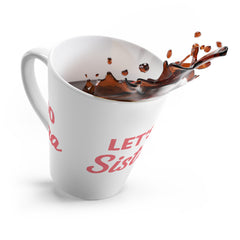 Cheerful Latte Mug for Supportive Sisters, Perfect Gift for Celebrations, Let's Go Sista, Coffee Lovers, Friendship, Motivational Quotes