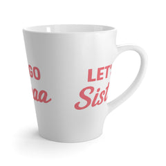 Cheerful Latte Mug for Supportive Sisters, Perfect Gift for Celebrations, Let's Go Sista, Coffee Lovers, Friendship, Motivational Quotes