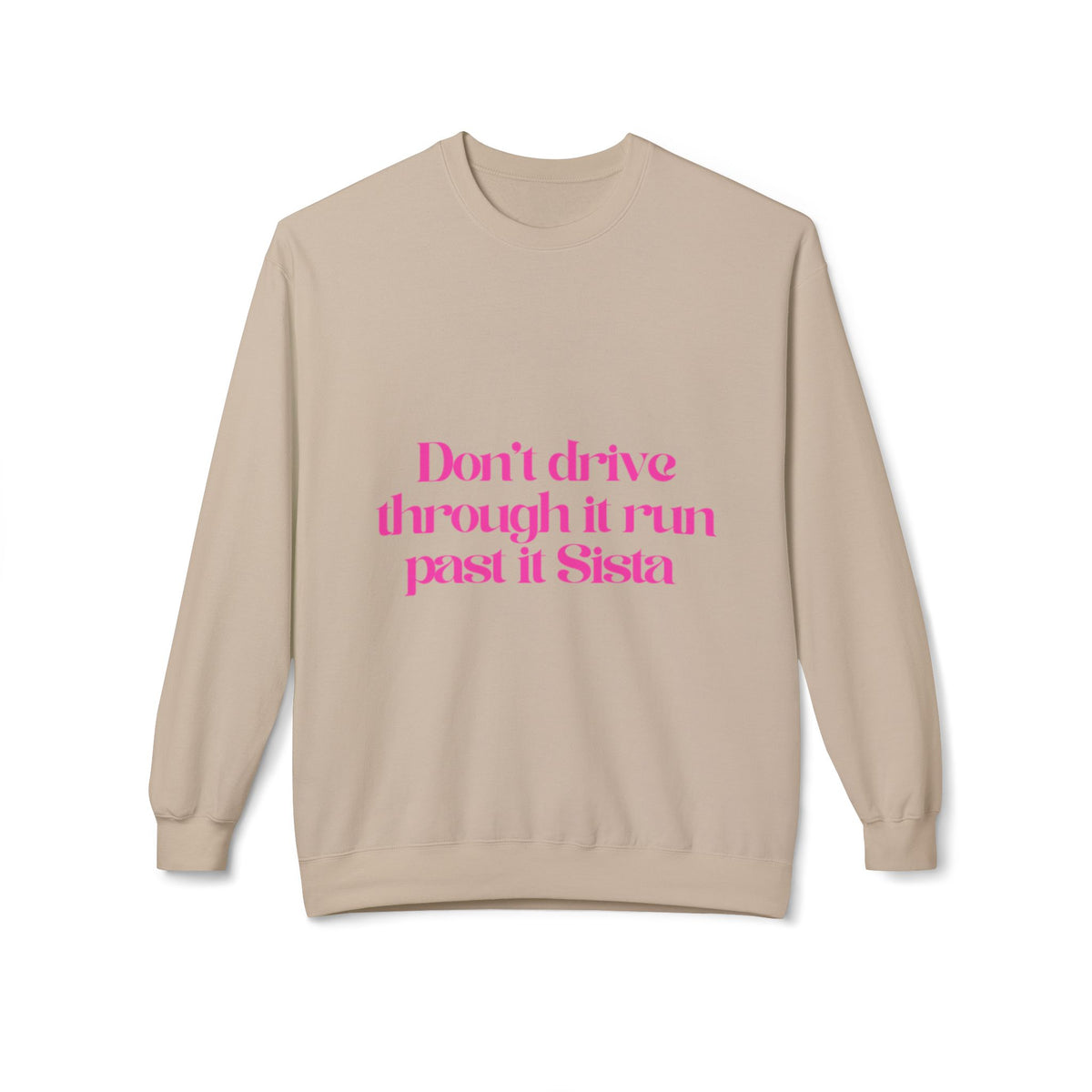 Crewneck Sweatshirt — "Don't drive through it run past it Sista" Pink Script