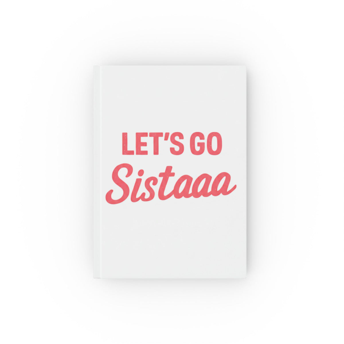 Motivational Hard Backed Journal - 'Let's Go Sista' - Perfect for Affirmations, Writing, Self-Care, Gifts, Celebrations
